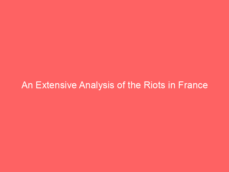 An Extensive Analysis of the Riots in France