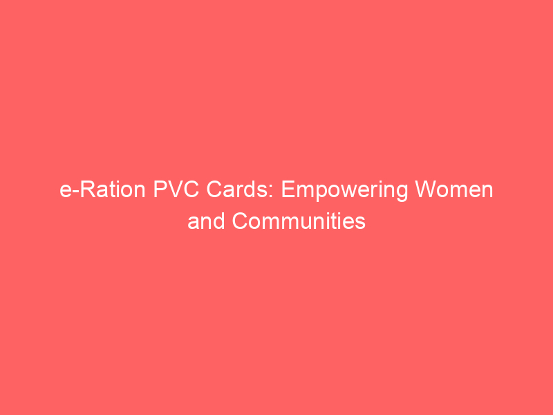 e Ration PVC Cards: Empowering Women and Communities