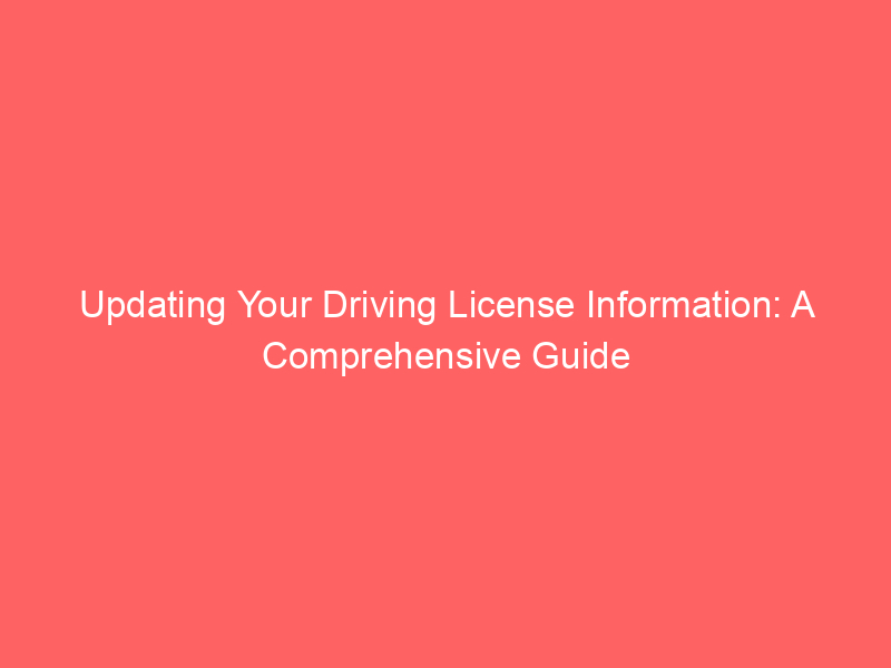 Updating Your Driving License Information: A Comprehensive Guide
