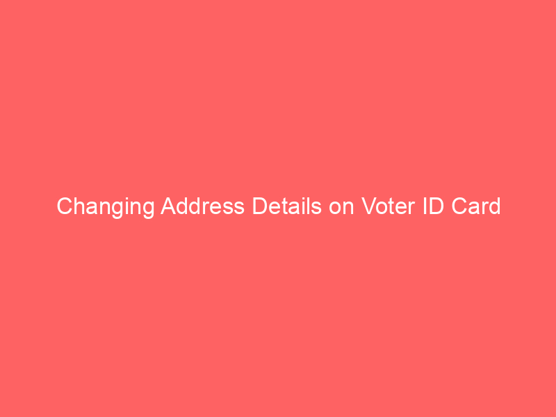 Changing Address Details on Voter ID Card