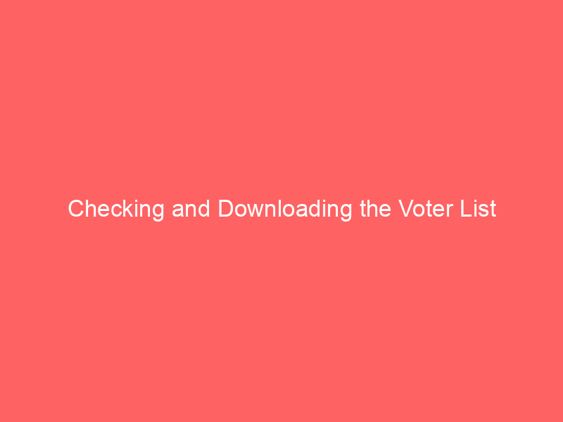 Checking and Downloading the Voter List