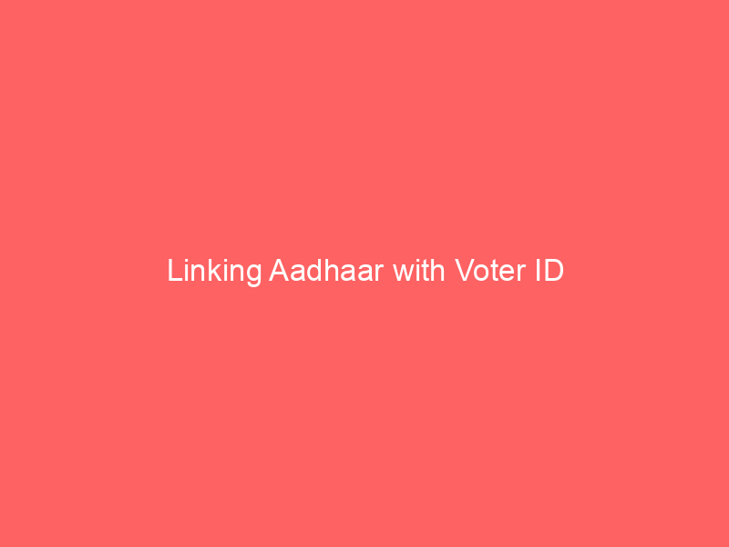 Linking Aadhaar with Voter ID